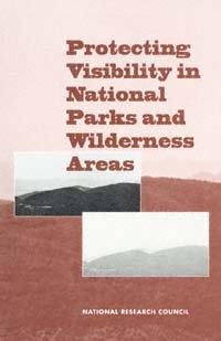 Protecting visibility in national parks and wilderness areas [electronic resource] / Committee on Haze in National Parks and Wilderness Areas, Board on Environmental Studies and Toxicology, Commission on Geosciences, Environment, and Resources, National Research Council.