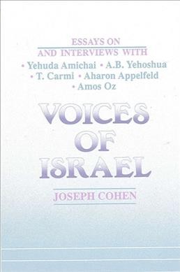 Voices of Israel [electronic resource] : essays on and interviews with Yehuda Amichai, A.B. Yehoshua, T. Carmi, Aharon Appelfeld, and Amos Oz / Joseph Cohen.