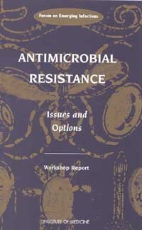 Antimicrobial resistance [electronic resource] : issues and options : workshop report / Forum on Emerging Infections ; Polly F. Harrison and Joshua Lederberg, editors.