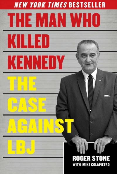 The man who killed Kennedy : the case against LBJ / Roger Stone, with Mike Colapietro.