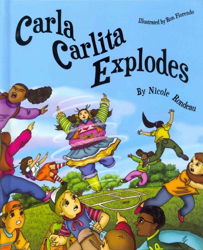 Carla Carlita explodes / Nicole Rondeau; illustrated by Ron Florendo.
