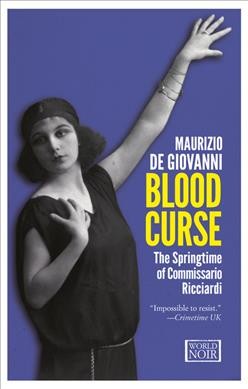 Blood curse : the springtime of Commissario Ricciardi / Maurizio De Giovanni ; translated from the Italian by Anthony Shugaar.
