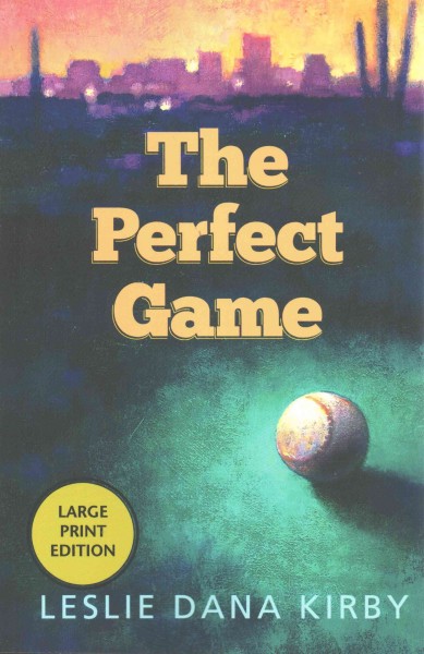 The perfect game / Leslie Kirby.