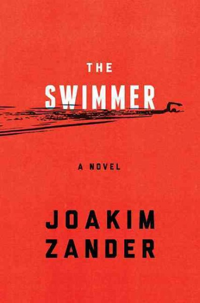 The swimmer / Joakim Zander ; translated by Elizabeth Clark Wessel.