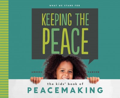 Keeping the peace : the kids' book of peacemaking / Anders Hanson ; consulting Editor, Diane Craig, M.A., Reading Specialist.