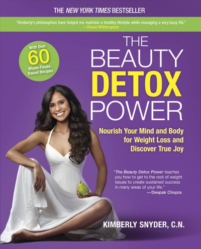 The beauty detox power : the secret to mind-body weight loss and realizing your joy / Kimberly Snyder, C.N.