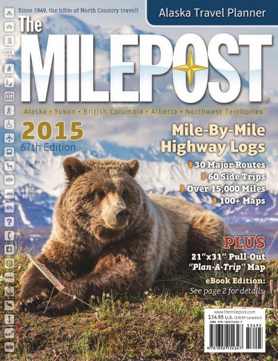 The Milepost 2015 : mile-by-mile highway logs : Alaska travel planner : Alaska, Yukon, British Columbia, Alberta, Northwest Territories /  editor, Kris Valencia.