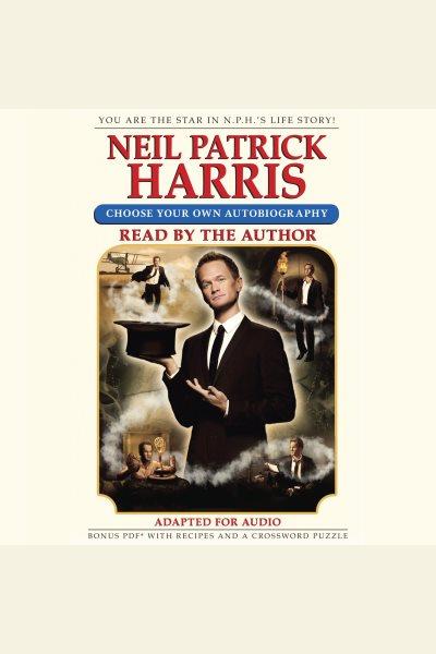 Neil patrick harris [electronic resource] : choose your own autobiography / Neil Patrick Harris.