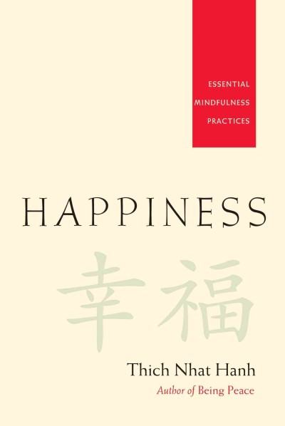 Happiness [electronic resource] : essential mindfulness practices / Thich Nhat Hanh.