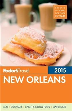 Fodor's 2015 New Orleans / writers, Nathalie Jordi, Alexis Korman, Susan Granger, Cameron Todd.