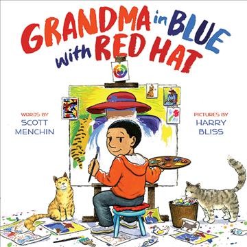 Grandma in blue with red hat / words by Scott Menchin ; pictures by Harry Bliss.