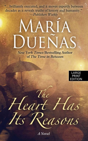 The heart has its reasons  [large print] /Maria Duenas ; translated by Elie Kerigan.
