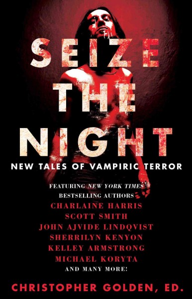 Seize the night : new tales of vampiric terror / edited by Christopher Golden.
