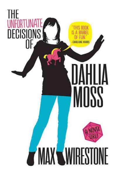 The unfortunate decisions of Dahlia Moss : a novel (IRL) / Max Wirestone.