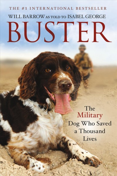 Buster : the military dog who saved a thousand lives / RAF Police Flight Sergeant Will Barrow, as told to Isabel George.