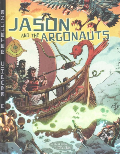 Jason and the Argonauts : a graphic retelling / by Blake Hoena ; illustrated by Estudio Haus.