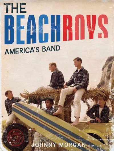 The Beach Boys : America's band / Johnny Morgan.