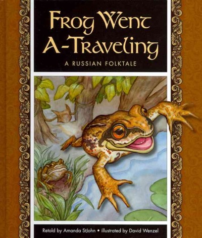 Frog went a-traveling : a Russian folktale / retold by Amanda StJohn ; illustrated by David Wenzel.