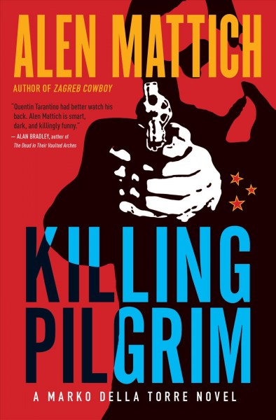 Killing pilgrim : a Marko della Torre novel / Alen Mattich.