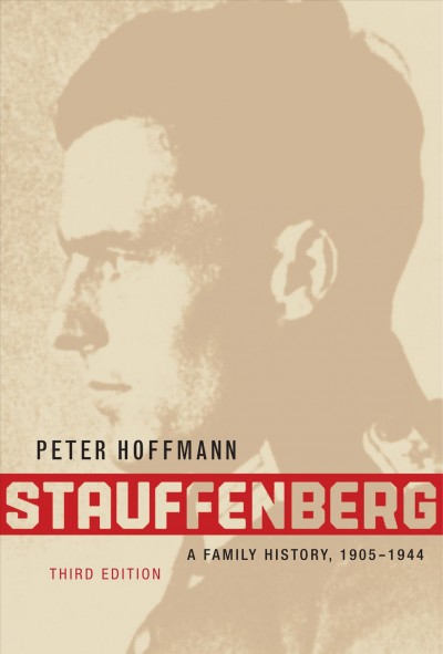 Stauffenberg [electronic resource] : a family history, 1905-1944 / Peter Hoffmann.