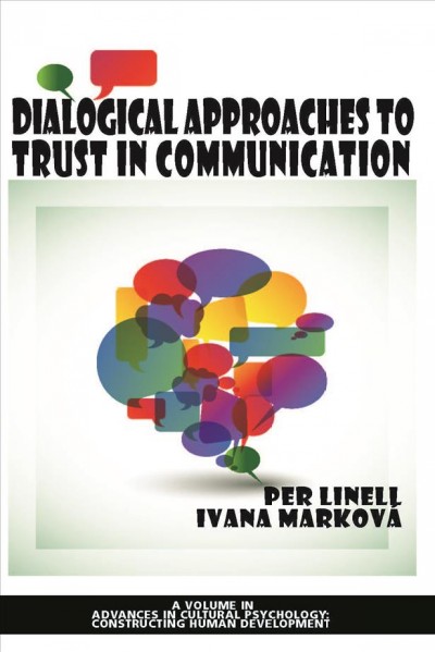 Dialogical approaches to trust in communication / edited by Per Linell, Ivana Marková.