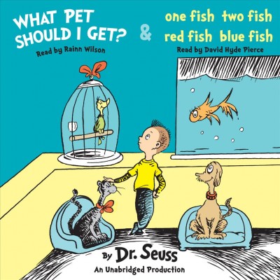 What pet should I get? ; &, One fish, two fish, red fish, blue fish / by Dr. Seuss.
