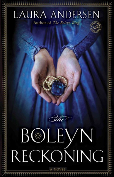 The boleyn reckoning [electronic resource] : Anne Boleyn Trilogy, Book 3. Laura Andersen.