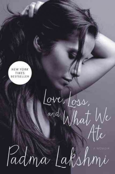 Love, loss, and what we ate : a memoir / Padma Lakshmi.