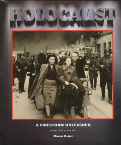 Holocaust : a firestorm unleashed January 1942 to June 1943 by Eleanor H. Ayer