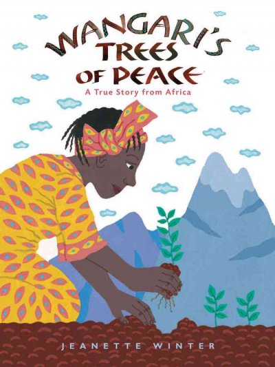 Wangari's trees of peace : a true story from Africa a true story from Africa 