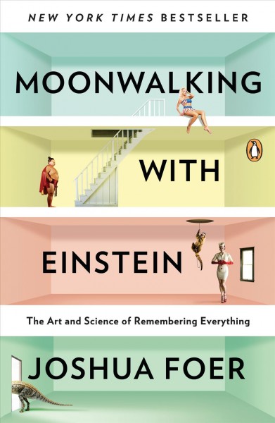 Moonwalking with Einstein : the art and science of remembering everything the art and science of remembering everything 