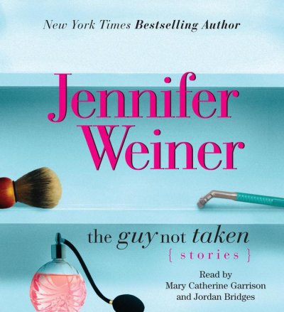 The guy not taken [sound recording] : {stories} / Jennifer Weiner.