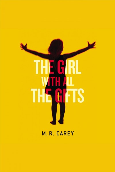 The girl with all the gifts / M.J. Carey.