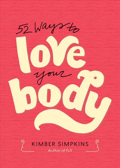 Fifty-two ways to love your body / Kimber Simpkins