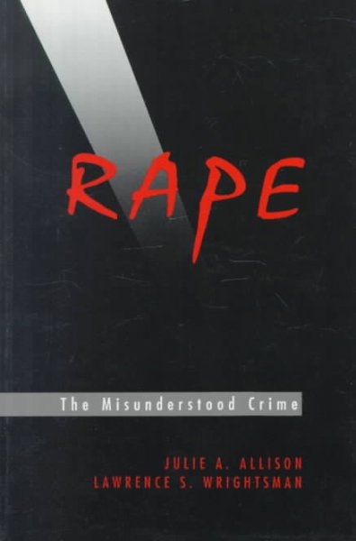 Rape, the misunderstood crime / Julie A. Allison, Lawrence S. Wrightsman.
