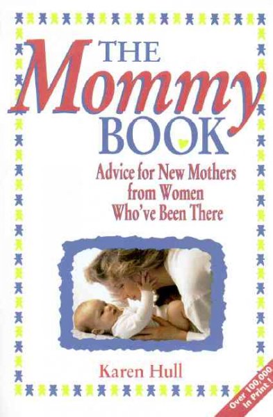 The mommy book : advice to new mothers from women who've been there / Karen H. Hull.