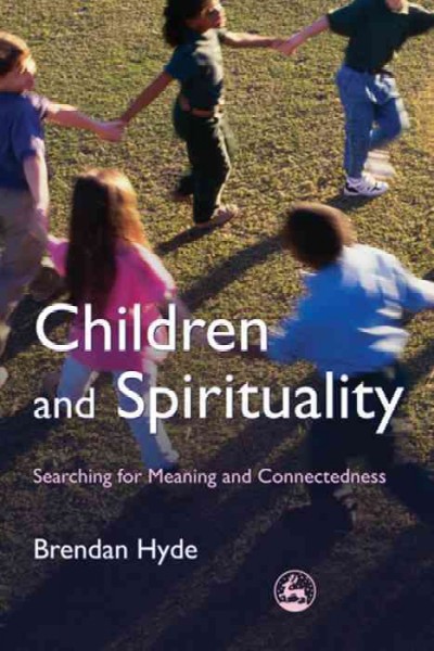 Children and Spirituality [electronic resource] : Searching for Meaning and Connectedness.