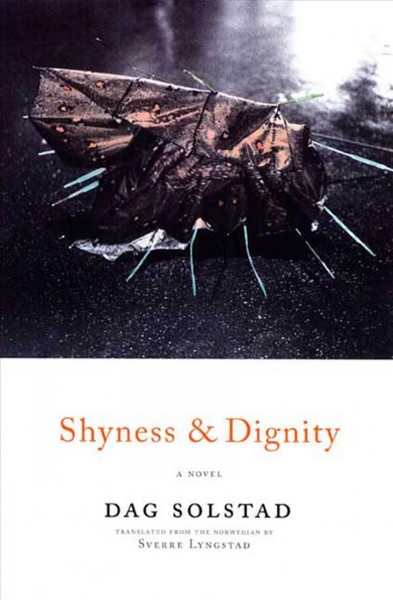 Shyness and dignity / Dag Solstad ; translated from the Norwegian by Sverre Lyngstad.