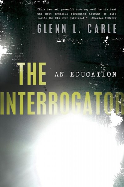 The interrogator [electronic resource] : an education / Glenn L. Carle.