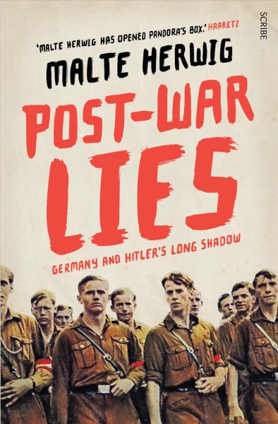 Post-war lies : Germany and Hitler's long shadow / Malte Herwig ; Jamie Lee Searle (translator), Shaun Whiteside (translator).