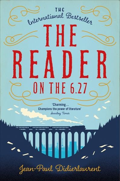 The reader on the 6.27 / Jean-Paul Didierlaurent ; translated by Ros Schwartz.