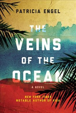 The veins of the ocean : a novel / Patricia Engel.