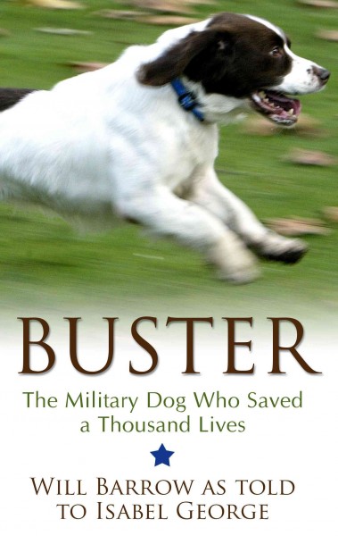 Buster : the military dog who saved a thousand lives / Will Barrow, as told to Isabel George.
