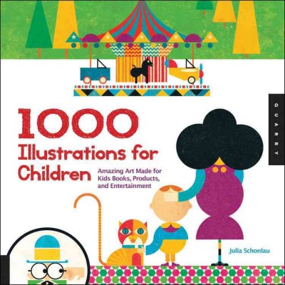 1,000 illustrations for children : amazing art made for kids books, products, and entertainment / Julia Schonlau.