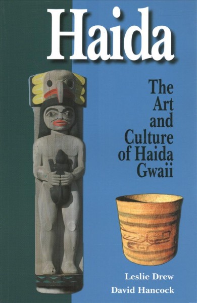 Haida : the art and culture of Haida Gwaii / Leslie Drew, David Hancock.