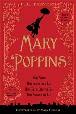 Mary Poppins : 80th anniversary collection / by P.L. Travers ; illustrated by Mary Shepard ; [with a foreword by Gregory Maguire].