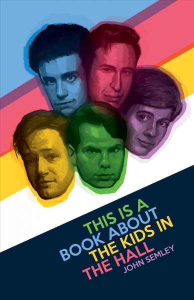 This is a book about the Kids in the Hall / John Semley.