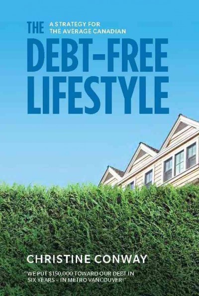 The debt-free lifestyle : a strategy for the average Canadian / Christine Conway.