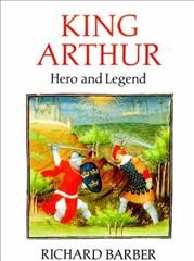 King Arthur : hero and legend / Richard Barber. --