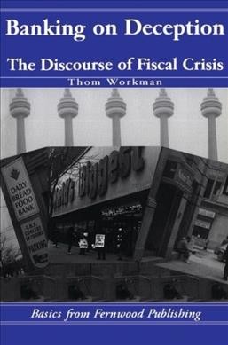 Banking on deception : the discourse of fiscal crisis / Thom Workman.